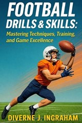 Football Drills & Skills - Diverne J Ingraham - 9798332624858