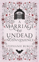 A Marriage of Undead Inconvenience: A Cozy-Spooky Historical Fantasy Rom-Com - Stephanie Burgis - 9798332688690