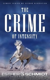 The Crime of Intensity - Esther E Schmidt - 9798332732478