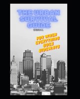 The Urban Survival Guide for When Everything Goes Sideways - Jim Thompson - 9798332866210