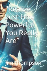 "Realize Just How Powerful You Really Are" - Jim Thompson - 9798332888175