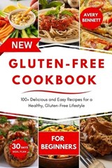 The New Gluten-Free Cookbook for Beginners: 100+ Delicious and Easy Recipes for a Healthy, Gluten-Free Lifestyle - Avery Bennett - 9798332971228