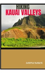 Hiking Kauai Valleys - Sarina Hauck - 9798333010339