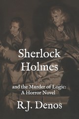 Sherlock Holmes and the Murder of Logic - R J Denos - 9798333293718