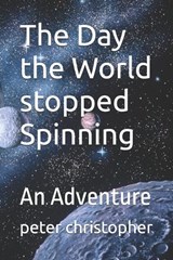 The Day the World stopped Spinning - Peter Christopher - 9798333755070