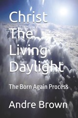 Christ The Living Daylight - Andre Brown - 9798333871107