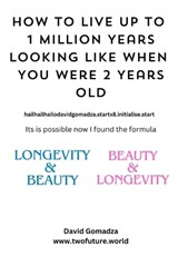 How To Live Up To 1 Million Years Looking Like When You Were 2 Years Old - David Gomadza - 9798333930323
