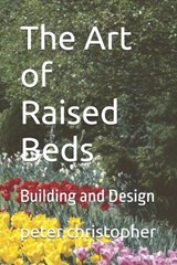 The Art of Raised Beds - Peter Christopher - 9798334100442