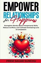 Empower Relationships for Happiness - Prem Sagar Sunchu - 9798334104365