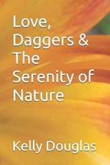 Love, Daggers & The Serenity of Nature - Kelly Louise Douglas - 9798334234918