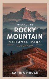 Hiking the Rocky Mountain National Park Colorado - Sarina Hauck - 9798334312951