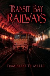 Transit Bay Railways - Damian Keith Miller - 9798334492820
