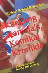 Kackling Kamala's Komikal Kronikle - Michael Robert Krikorian - 9798334625174