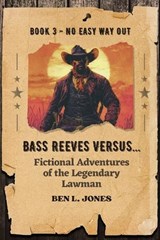Bass Reeves Versus... Fictional Adventures of the Legendary Lawman - Ben L Jones - 9798334784697