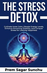The Stress Detox - Prem Sagar Sunchu - 9798334901414