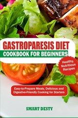 Gastroparesis Cookbook for Beginners: Easy-to-Prepare Meals, Delicious and Digestive-Friendly Cooking for Starters - Smart Desty - 9798335198271