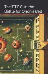 The T.T.F.C. In the Battle for Orion's Belt - Julian Post Rugel - 9798335289924