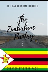 The Zimbabwe Pantry: 30 Traditional Recipe's - Steve Page - 9798335411455