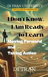 I Don't Know. I Am Ready to Learn - Di Tran University ; Di Tran - 9798335471886