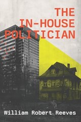 The In-House Politician - William Robert Reeves - 9798335483100