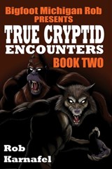 Bigfoot Michigan Rob Presents - True Cryptid Encounters: Book Two - Jason McLean - 9798335579421