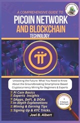A Comprehensive Guide to Pi Coin Network and Blockchain Technology: Unlocking the Future: What You Need to Know About the Groundbreaking Smartphone-Ba - Joel B. Albert - 9798336031447