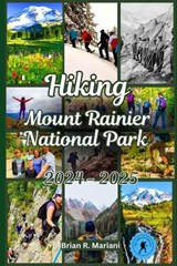 Hiking Mount Rainier National Park 2024-2025 - Brian R Mariani - 9798336084146