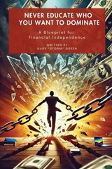 Never Educate Who You Want to Dominate - Gary Storm Green - 9798336389289
