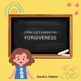 Little Lily's Lesson on Forgiveness - Sandra Adams - 9798336481471