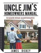 Uncle Jim's Homeowners Manual For Summer Home Maintenance - James Dickey - 9798336548938