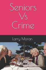 Seniors Vs Crime - Larry Gene Moran - 9798336746938