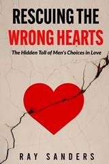 Rescuing the Wrong Hearts - Ray Sanders - 9798336909777