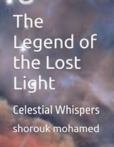 The Legend of the Lost Light - Shorouk Ashraf Mohamed - 9798336957020