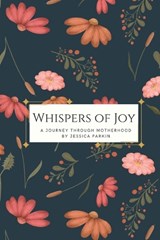 Whispers of Joy - Jessica D Parkin - 9798337523873