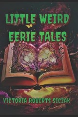 Little Weird Eerie Tales - Victoria Roberts Siczak - 9798337765372