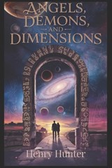Angels, Demons, and Dimensions - Henry Maxwell Hunter - 9798338234150