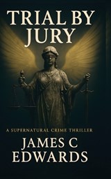 Trial By Jury - James C Edwards - 9798338250396