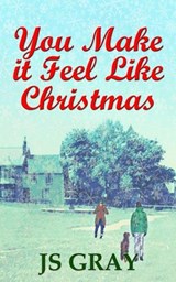 You Make It Feel Like Christmas - J S Gray - 9798338850480