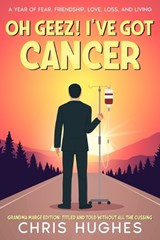 Oh Geez! I've Got Cancer - Chris Hughes - 9798339293613