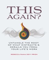 This Again? Untangle the Root of What Distracts & Derails You from Your Life's Work - Rebecca Rama Devi Prien - 9798339956891