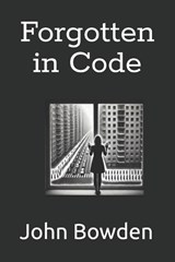 Forgotten in Code - John M Bowden - 9798340140845