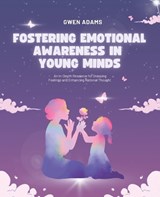 Fostering Emotional Awareness in Young Minds - Gwen Adams - 9798340457936