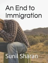 An End to Immigration - Sunil Sharan - 9798340522740