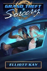 Grand Theft Sorcery - Elliott Kay - 9798340834287