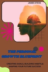 The Personal Growth Blueprint - James Steve - 9798341218710
