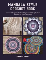 Mandala Style Crochet Book: Create 15 Exquisite Textured Afghans with Step by Step Patterns for Every Skill Level - Ethan Cy Young - 9798341296589