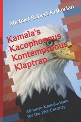 Kamala's Kacophonous Kontemptuous Klaptrap - Michael Robert Krikorian - 9798341337367
