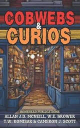 Cobwebs & Curios - T W Komisar ; Cameron J Scott ; W E Brower - 9798341405653