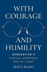 With Courage and Humility - Mark S. Brocker - 9798341900295