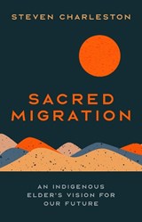 Sacred Migration: An Indigenous Elder's Vision for Our Future - Steven Charleston - 9798341903296